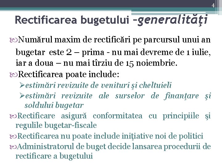 4 Rectificarea bugetului –generalităţi Numărul maxim de rectificări pe parcursul unui an bugetar este