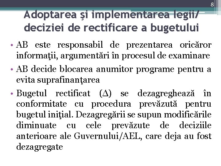 8 Adoptarea şi implementarea legii/ deciziei de rectificare a bugetului • AB este responsabil