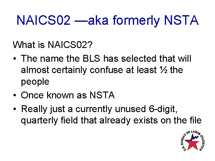 NAICS 02 —aka formerly NSTA What is NAICS 02? • The name the BLS