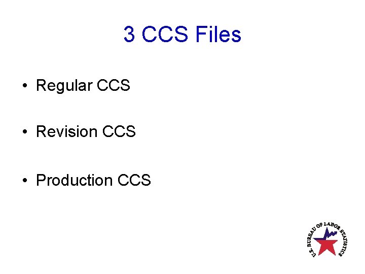 3 CCS Files • Regular CCS • Revision CCS • Production CCS 