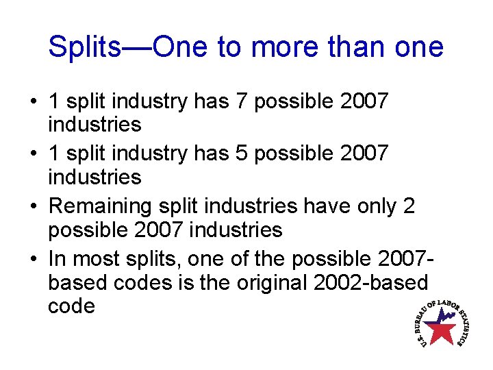 Splits—One to more than one • 1 split industry has 7 possible 2007 industries