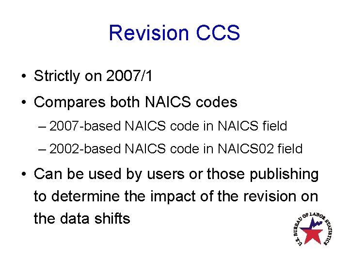 Revision CCS • Strictly on 2007/1 • Compares both NAICS codes – 2007 -based