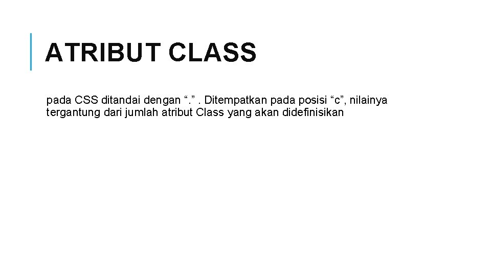 ATRIBUT CLASS pada CSS ditandai dengan “. ”. Ditempatkan pada posisi “c”, nilainya tergantung