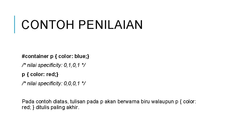 CONTOH PENILAIAN #container p { color: blue; } /* nilai specificity: 0, 1, 0,