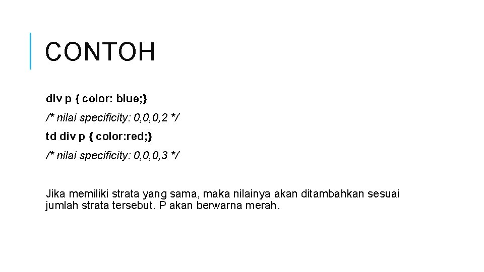 CONTOH div p { color: blue; } /* nilai specificity: 0, 0, 0, 2