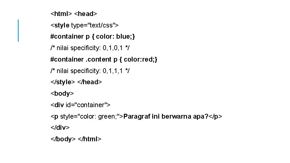 <html> <head> <style type="text/css"> #container p { color: blue; } /* nilai specificity: 0,
