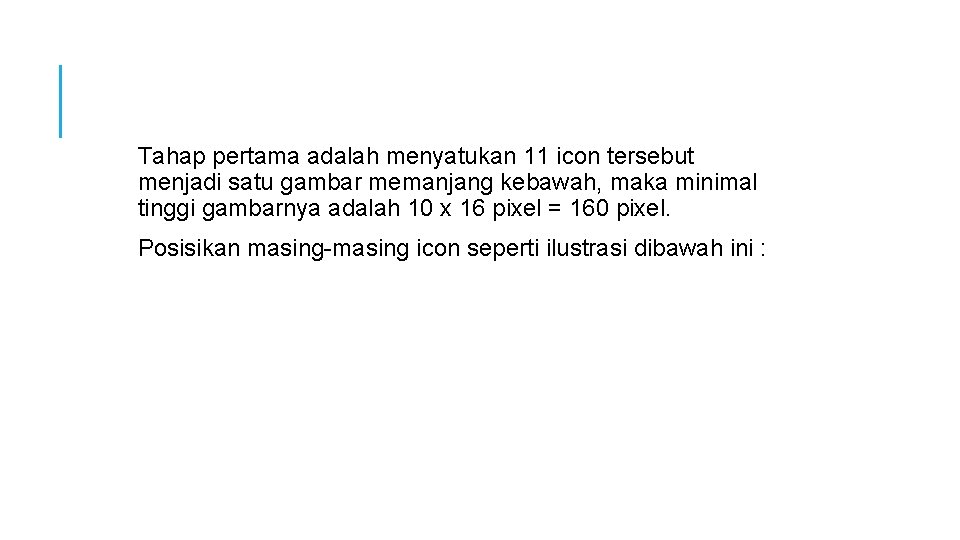 Tahap pertama adalah menyatukan 11 icon tersebut menjadi satu gambar memanjang kebawah, maka minimal