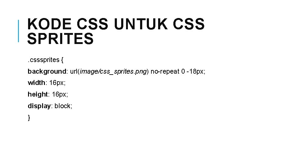 KODE CSS UNTUK CSS SPRITES. csssprites { background: url(image/css_sprites. png) no-repeat 0 -18 px;