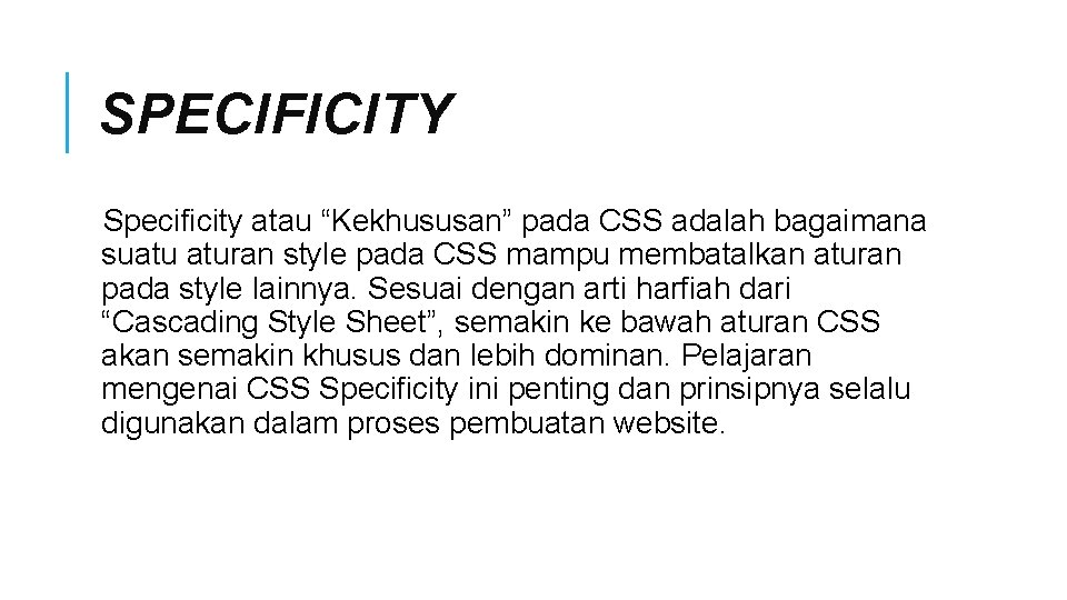 SPECIFICITY Specificity atau “Kekhususan” pada CSS adalah bagaimana suatu aturan style pada CSS mampu