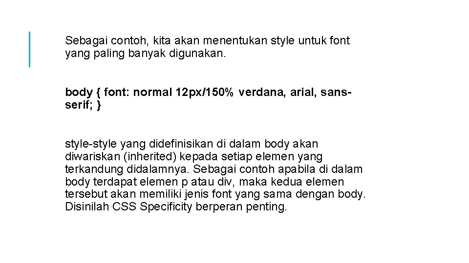 Sebagai contoh, kita akan menentukan style untuk font yang paling banyak digunakan. body {