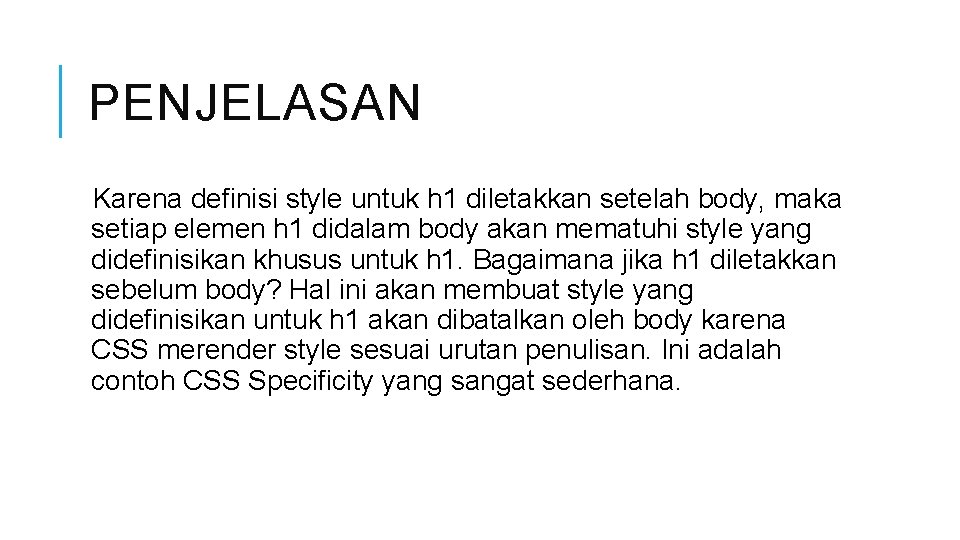 PENJELASAN Karena definisi style untuk h 1 diletakkan setelah body, maka setiap elemen h