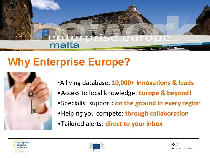 Why Enterprise Europe? • A living database: 10, 000+ Innovations & leads • Access