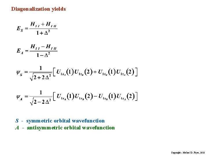 Diagonalization yields S - symmetric orbital wavefunction A - antisymmetric orbital wavefunction Copyright –