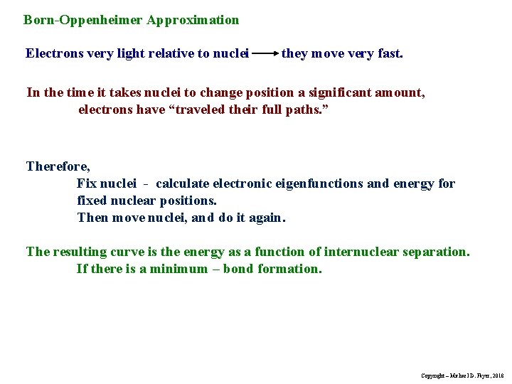 Born-Oppenheimer Approximation Electrons very light relative to nuclei they move very fast. In the