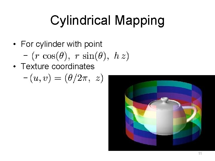 Cylindrical Mapping • For cylinder with point – • Texture coordinates – 11 