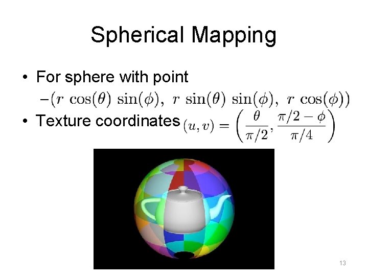 Spherical Mapping • For sphere with point – • Texture coordinates 13 