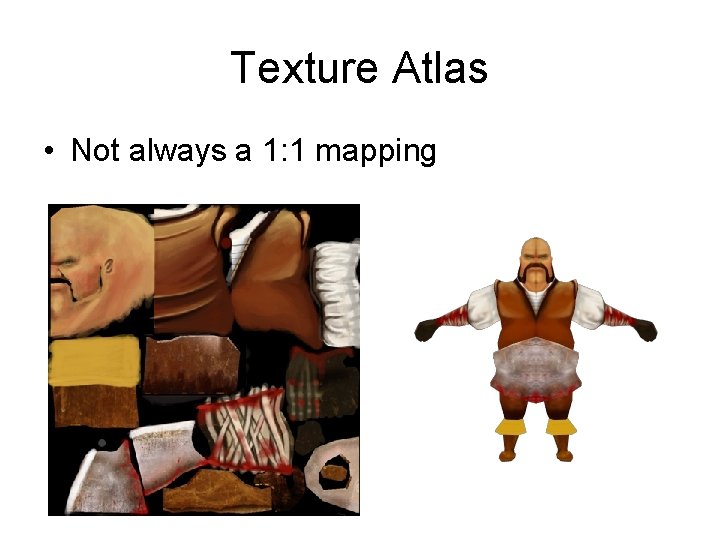 Texture Atlas • Not always a 1: 1 mapping 