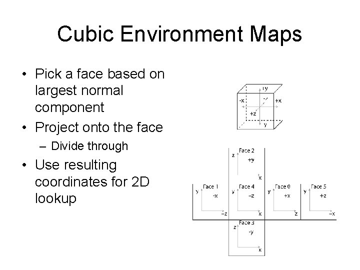 Cubic Environment Maps • Pick a face based on largest normal component • Project