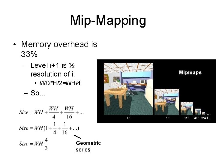 Mip-Mapping • Memory overhead is 33% – Level i+1 is ½ resolution of i: