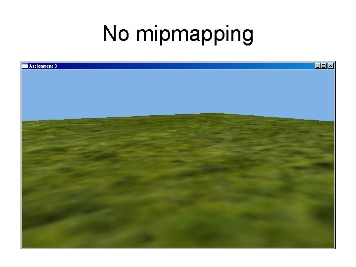 No mipmapping 