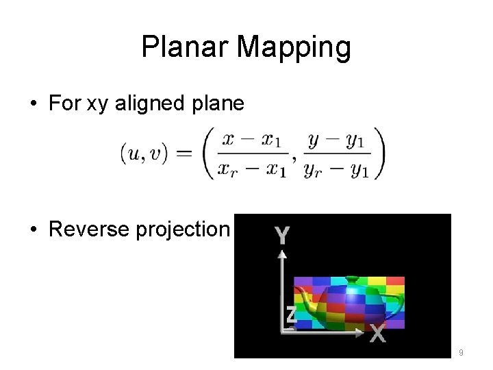 Planar Mapping • For xy aligned plane • Reverse projection 9 