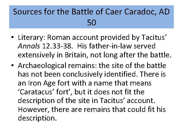 Sources for the Battle of Caer Caradoc, AD 50 • Literary: Roman account provided