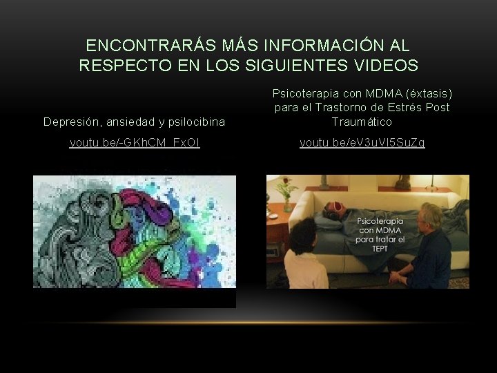 ENCONTRARÁS MÁS INFORMACIÓN AL RESPECTO EN LOS SIGUIENTES VIDEOS Depresión, ansiedad y psilocibina Psicoterapia