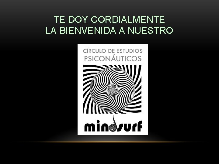 TE DOY CORDIALMENTE LA BIENVENIDA A NUESTRO 