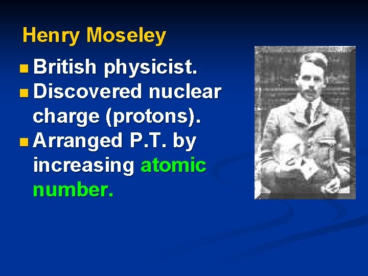 Henry Moseley n British physicist. n Discovered nuclear charge (protons). n Arranged P. T.