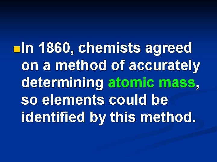 n In 1860, chemists agreed on a method of accurately determining atomic mass, so