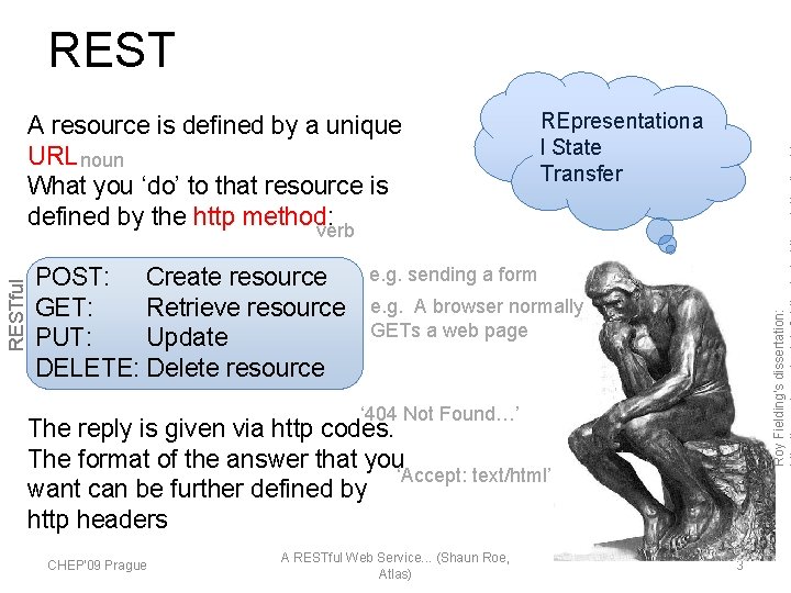 REST POST: Create resource GET: Retrieve resource PUT: Update DELETE: Delete resource REpresentationa l