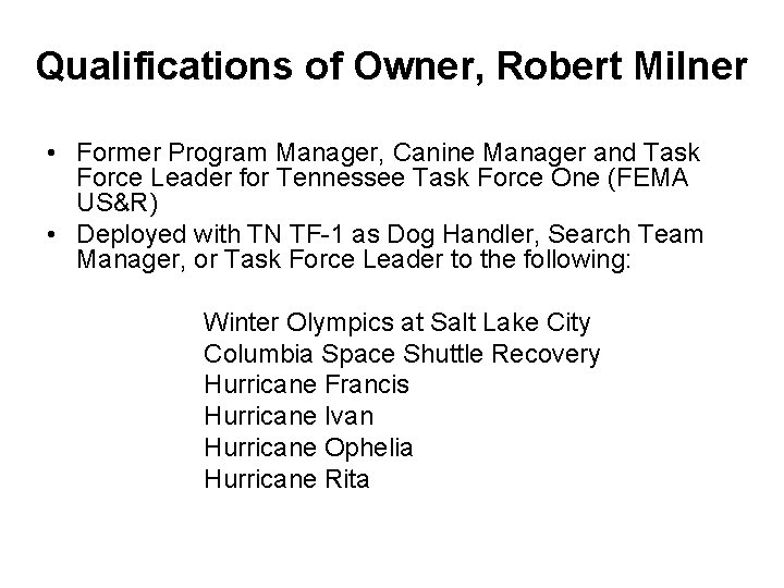 Qualifications of Owner, Robert Milner • Former Program Manager, Canine Manager and Task Force