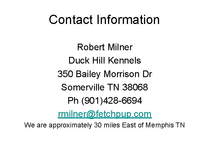 Contact Information Robert Milner Duck Hill Kennels 350 Bailey Morrison Dr Somerville TN 38068