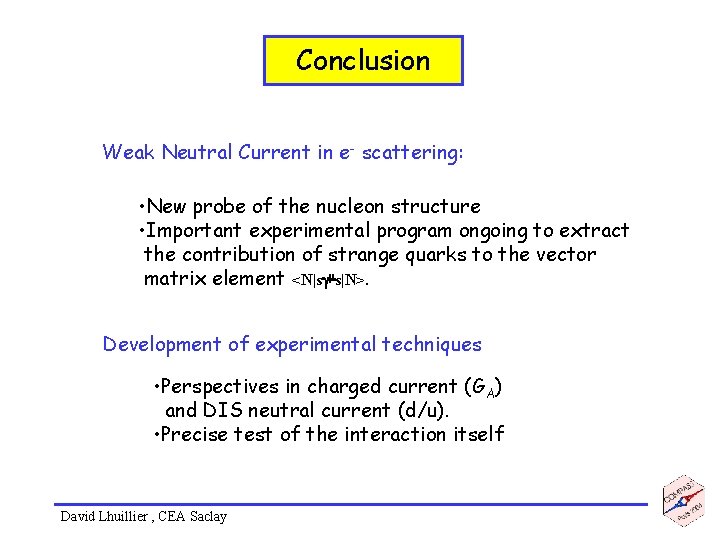 Conclusion Weak Neutral Current in e- scattering: • New probe of the nucleon structure