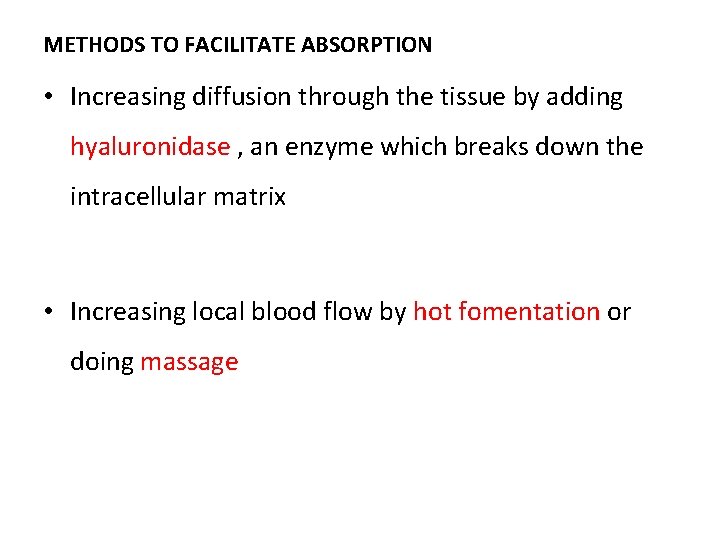 METHODS TO FACILITATE ABSORPTION • Increasing diffusion through the tissue by adding hyaluronidase , METHODS TO FACILITATE ABSORPTION • Increasing diffusion through the tissue by adding hyaluronidase ,