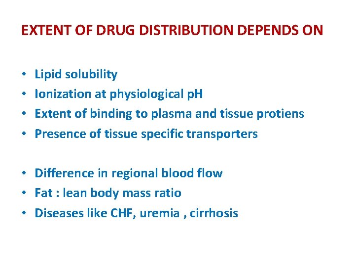 EXTENT OF DRUG DISTRIBUTION DEPENDS ON • • Lipid solubility Ionization at physiological p.