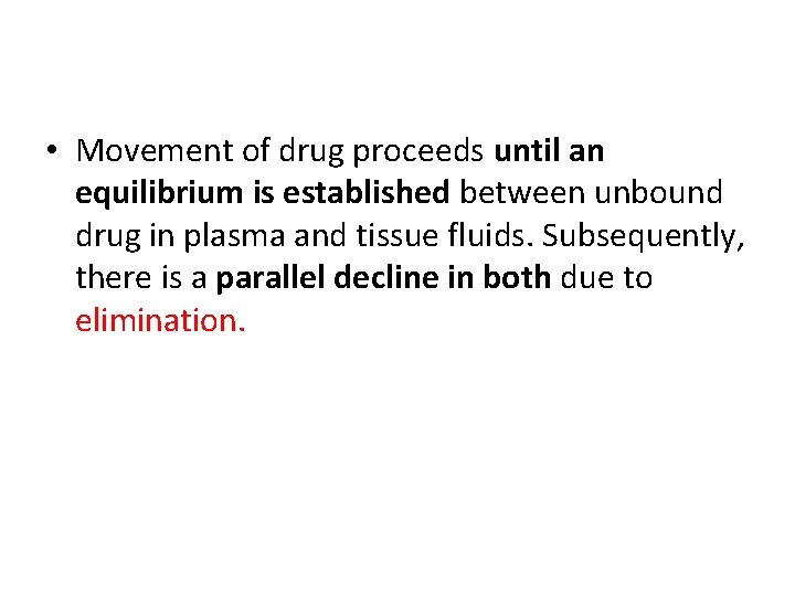 • Movement of drug proceeds until an equilibrium is established between unbound drug • Movement of drug proceeds until an equilibrium is established between unbound drug