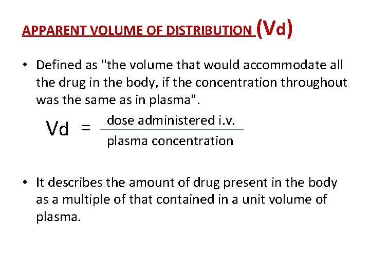 APPARENT VOLUME OF DISTRIBUTION (Vd) • Defined as "the volume that would accommodate all APPARENT VOLUME OF DISTRIBUTION (Vd) • Defined as "the volume that would accommodate all