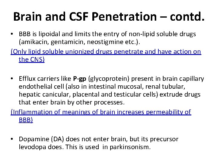 Brain and CSF Penetration – contd. • BBB is lipoidal and limits the entry Brain and CSF Penetration – contd. • BBB is lipoidal and limits the entry