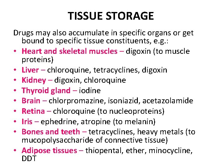 TISSUE STORAGE Drugs may also accumulate in specific organs or get bound to specific TISSUE STORAGE Drugs may also accumulate in specific organs or get bound to specific