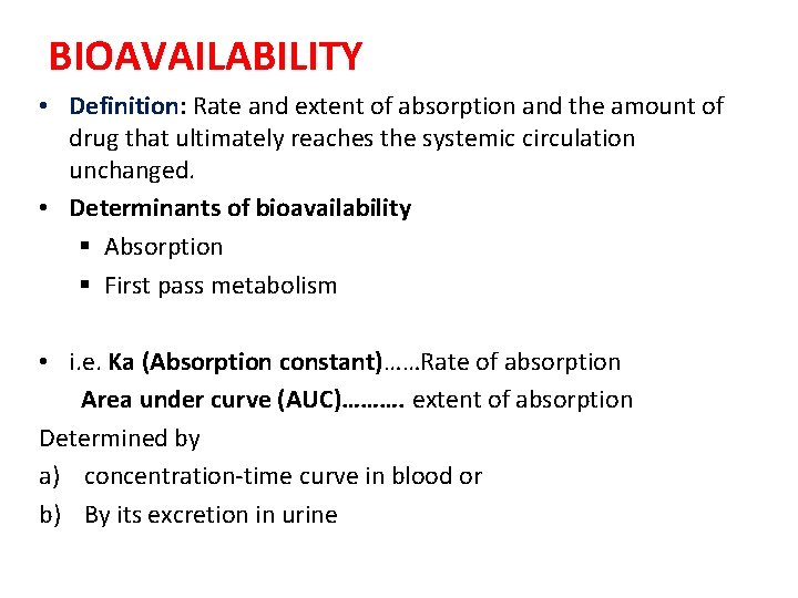 BIOAVAILABILITY • Definition: Rate and extent of absorption and the amount of drug that