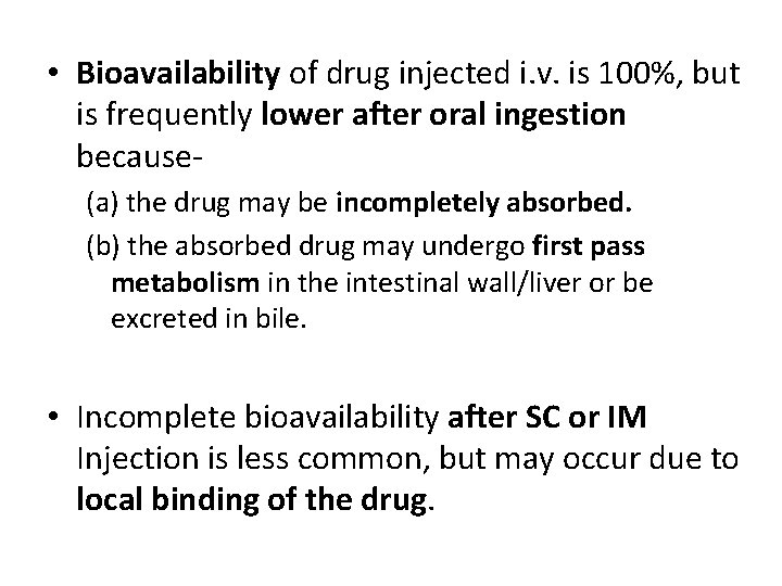  • Bioavailability of drug injected i. v. is 100%, but is frequently lower