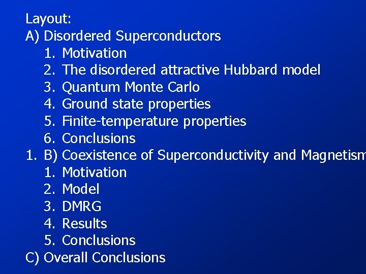 Layout: A) Disordered Superconductors 1. Motivation 2. The disordered attractive Hubbard model 3. Quantum