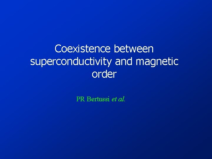 Coexistence between superconductivity and magnetic order PR Bertussi et al. 