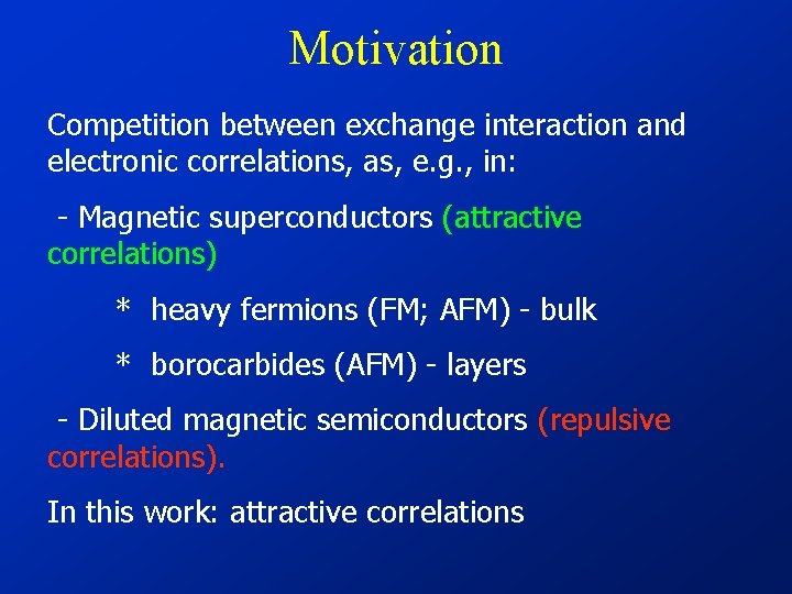 Motivation Competition between exchange interaction and electronic correlations, as, e. g. , in: -