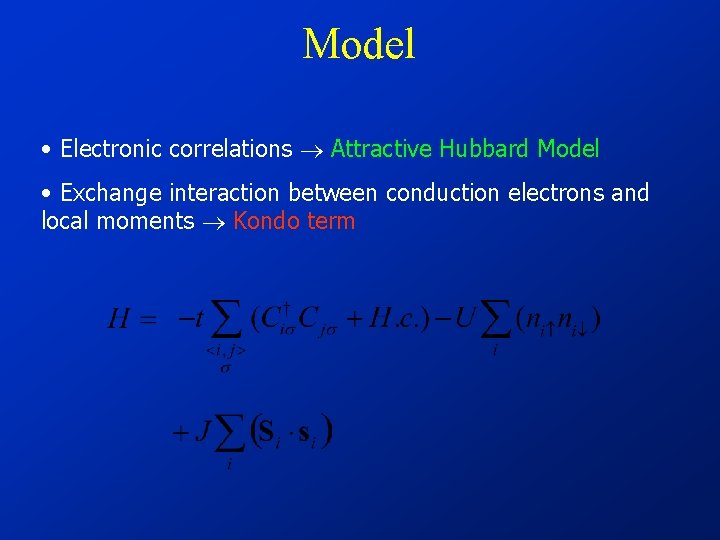 Model • Electronic correlations Attractive Hubbard Model • Exchange interaction between conduction electrons and