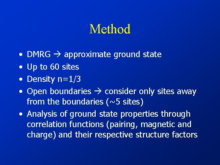 Method • • DMRG approximate ground state Up to 60 sites Density n=1/3 Open