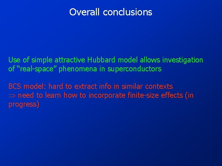 Overall conclusions Use of simple attractive Hubbard model allows investigation of “real-space” phenomena in