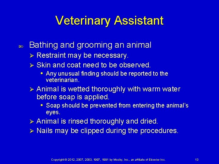 Veterinary Assistant Bathing and grooming an animal Restraint may be necessary. Ø Skin and