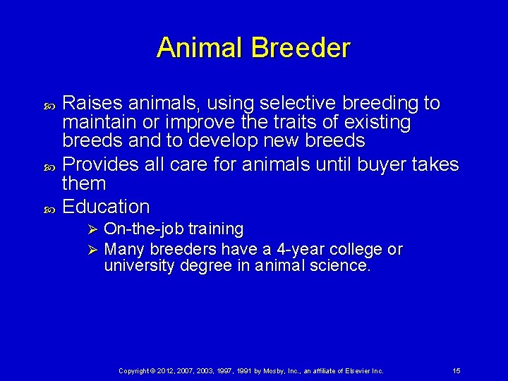 Animal Breeder Raises animals, using selective breeding to maintain or improve the traits of